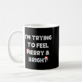 Mug Funny I'm Trying To Feel Merry And Bright Matching (Gauche)