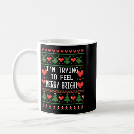 Mug Funny I'm Trying To Feel Merry Xmas Bright Matchin (Gauche)