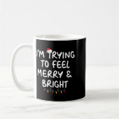 Mug Funny I'm Trying To Feel Merry Xmas Bright Matchin (Gauche)