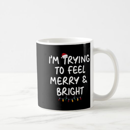 Mug Funny I'm Trying To Feel Merry Xmas Bright Matchin (Droite)