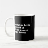 Mug Funny Imagine Being Afraid Of Drag Queens And Book (Gauche)