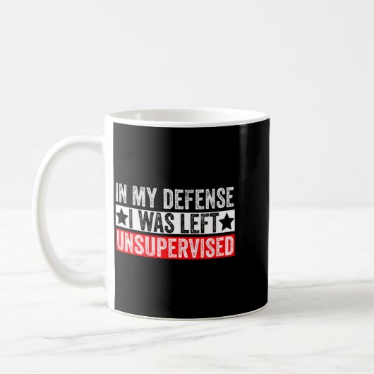 Mug Funny In My Defense I Was Left Unsupervised Sarcas (Gauche)