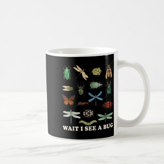 Mug Funny Insect Quote Wait I See A Bug Idea  (Droite)