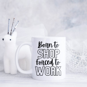 Mug Funny Je suis né pour faire du shopping