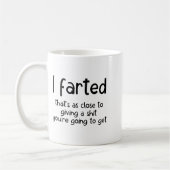 Mug Funny Joke Meme , I Farted That's As Close To Givi (Gauche)