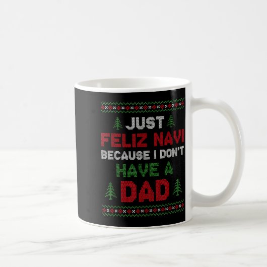 Mug Funny Just Feliz Navi Because I Don't Have A Dad C (Droite)
