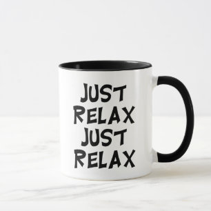 Mug funny just relax sarcastic relaxant sayying
