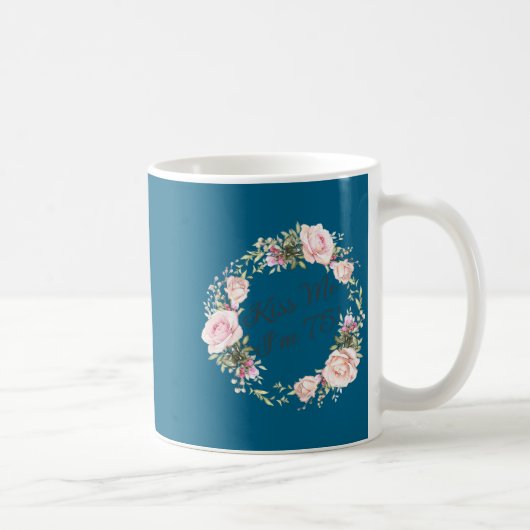 Mug Funny Kiss Me Im 75 Nk Roses Floral (Droite)