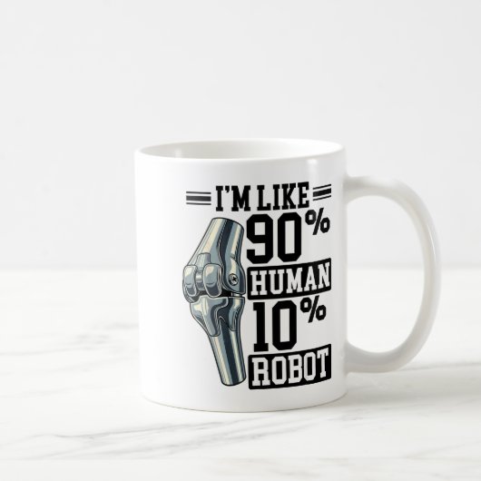 Mug Funny Knee Replacement I'm Like 90% Human 10% Robo (Droite)