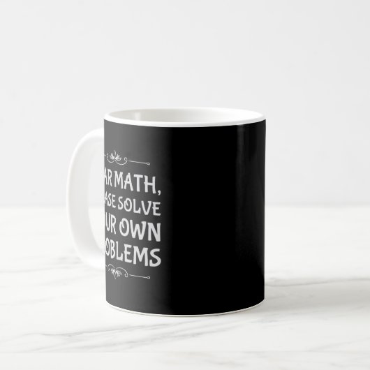 Mug Funny Math Tween Dear Math Please Solve Your Own P (Devant gauche)