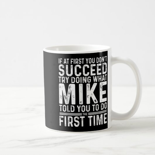 Mug Funny Mike If At First You Don't Succeed Try Doing (Droite)