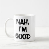 Mug Funny Nah I'm Good Sarcastic Quote Gift  (Gauche)