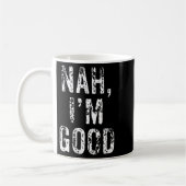 Mug Funny Nah I'm Good Sarcastic Quote Gift  (Gauche)