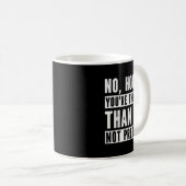 Mug Funny No Honey You're Thinner Than Me Not Prettier (Devant droit)