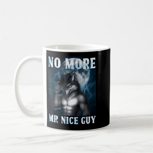 Mug Funny No More Mr Nice Guy Alpha Wolf Meme Unhinged (Gauche)