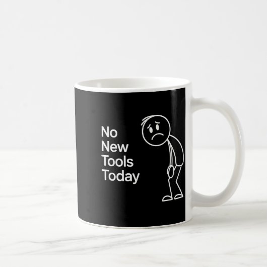 Mug Funny No New Tools Today (Droite)