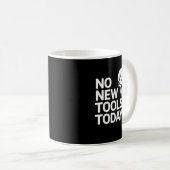 Mug Funny No New Tools Today  (Devant droit)