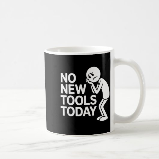 Mug Funny No New Tools Today  (Droite)