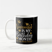 Mug Funny November Is My Birthday Yes The Whole Month (Gauche)