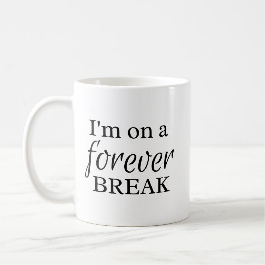 Mug Funny On A Forever Break Retirement Gift (Gauche)