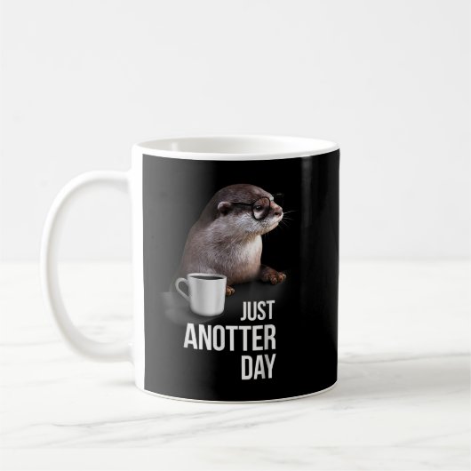 Mug Funny Otter Just Anotter Day pour amoureux de Otte (Gauche)