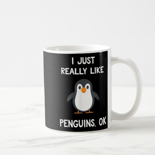 Mug Funny Penguin Quote I Just Really Like Penguins Ok (Droite)