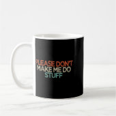 Mug Funny Please Don't Make Me Do Stuff  (Gauche)