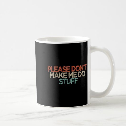 Mug Funny Please Don't Make Me Do Stuff  (Droite)