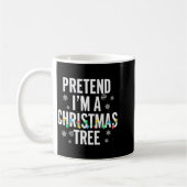 Mug Funny Pretend I'm A Christmas Tree Christmas For W (Gauche)
