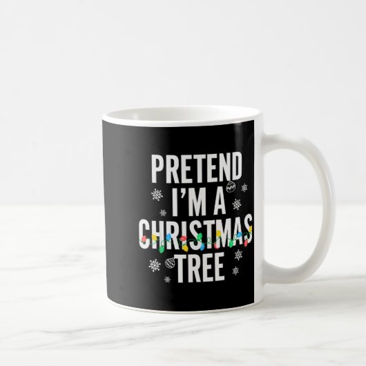 Mug Funny Pretend I'm A Christmas Tree Christmas For W (Droite)