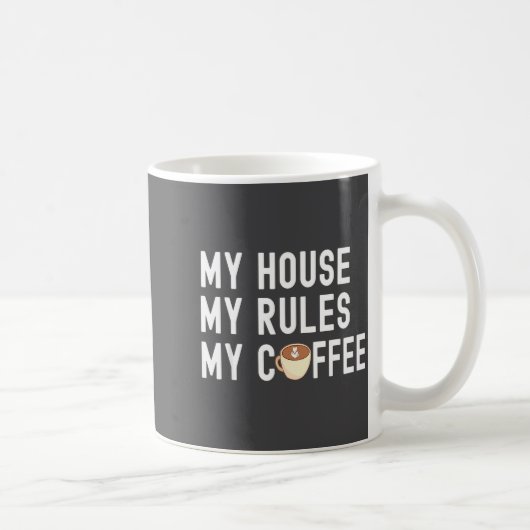 Mug Funny Quote Coffee Lover My House My Rules My Coff (Droite)
