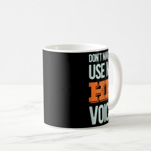 Mug Funny Quote Don't Make Me Use My Hr Voice Design (Devant droit)
