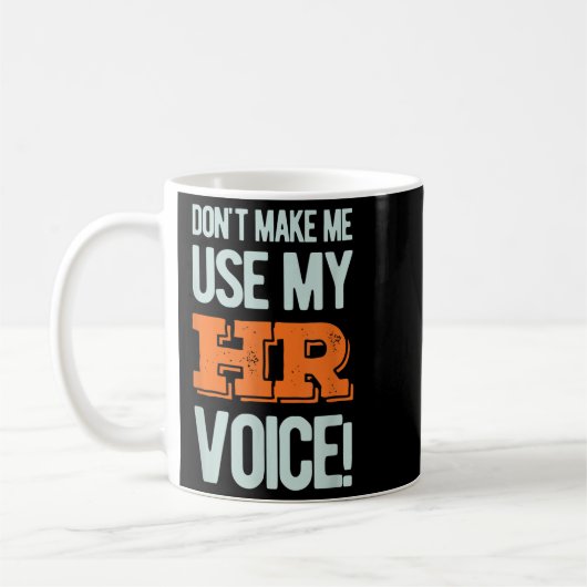 Mug Funny Quote Don't Make Me Use My Hr Voice Design  (Gauche)