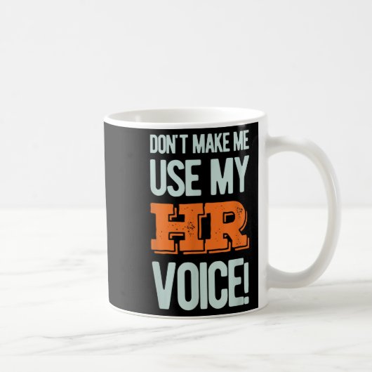 Mug Funny Quote Don't Make Me Use My Hr Voice Design (Droite)