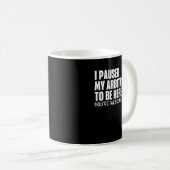 Mug Funny Quote Saying I Paused My Arbitration To Be H (Devant droit)