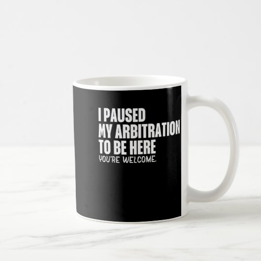 Mug Funny Quote Saying I Paused My Arbitration To Be H (Droite)