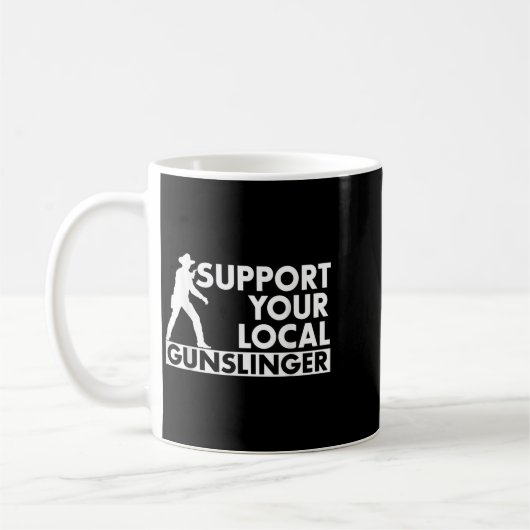 Mug Funny Quote Suprt Your Local Gunslinger (Gauche)