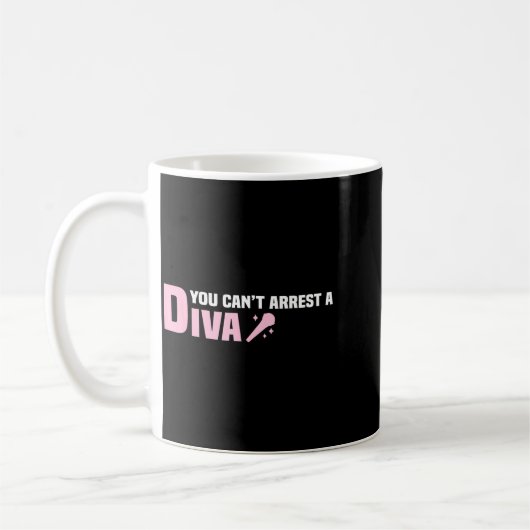 Mug Funny Quote You Can't Arrest A Diva  (Gauche)