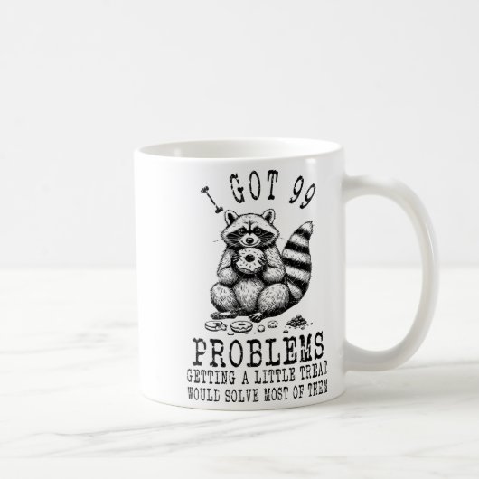 Mug Funny Raccoon, I Got 99 Problems Sarcastic Quotes  (Droite)