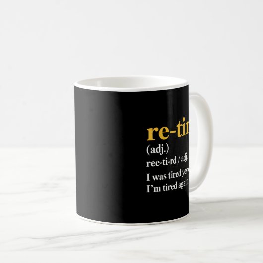 Mug Funny Re-tired I Was Tired Yesterday &amp; I’m Tir (Devant droit)