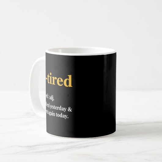 Mug Funny Re-tired I Was Tired Yesterday &amp; I’m Tir (Devant gauche)
