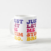 Mug Funny Retro Groovy Just Let Me Stim Bro Cool (Devant gauche)