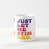 Mug Funny Retro Groovy Just Let Me Stim Bro Cool (Centre)