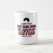 Mug Funny Retro Hair Quote T-Shirt | I Don't Have Bad  (Centre)