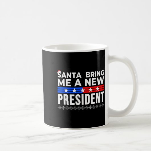 Mug Funny Santa Bring Me A New President Liberal Democ (Droite)