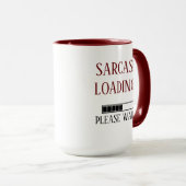 Mug Funny Sarcasm Chargement S'Il Vous Plaît Attendre (Devant droit)