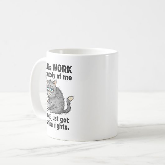 Mug Funny Sarcastic Cat I Feel Like Work Got Custody O (Devant gauche)
