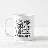 Mug Funny Sarcastic Cat I Feel Like Work Got Custody O (Gauche)