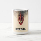 Mug Funny Sarcastic Chicken How Sad Upside Down Meme A (Centre)