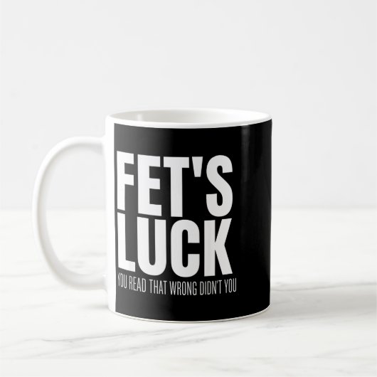 Mug Funny Sarcastic Fet’s Luck You Read That Wrong Did (Gauche)